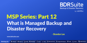 What is Managed Backup and Disaster Recovery? - BDRSuite